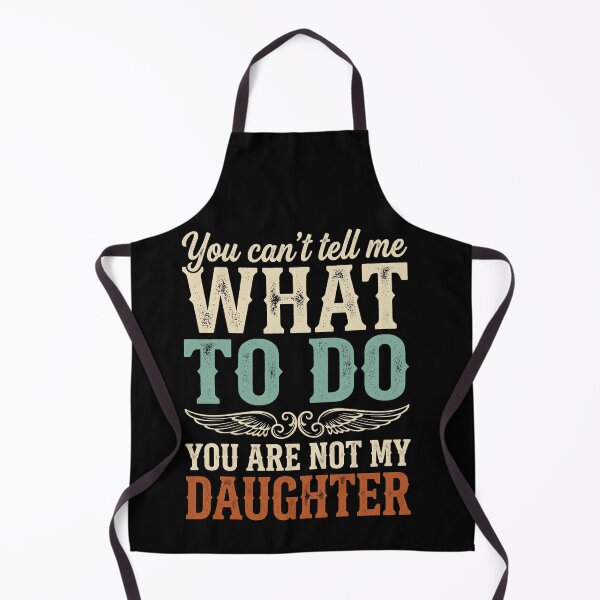 Item preview, You Can't Tell Me What To Do You Are Not My Daughter Funny Parent Family Dad Mom Humor designed and sold by SofenArt.