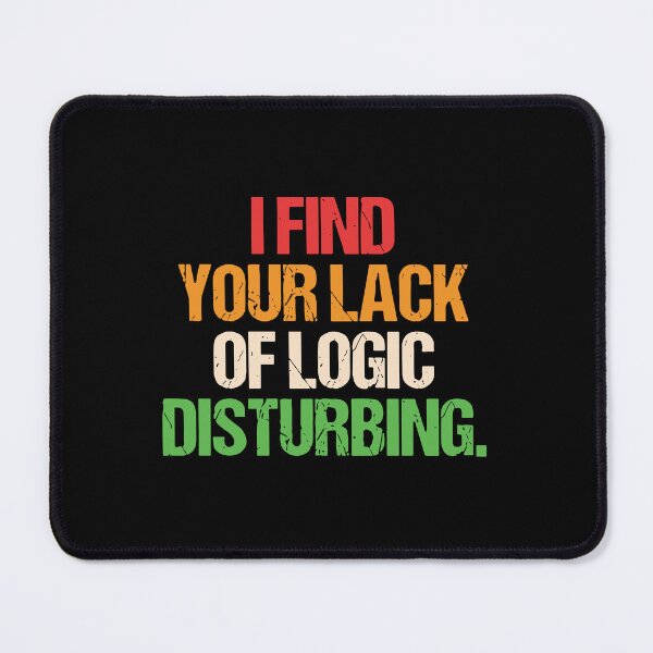 Item preview, I Find You Lack Of Logic Disturbing Sarcastic designed and sold by ironicmuscle.