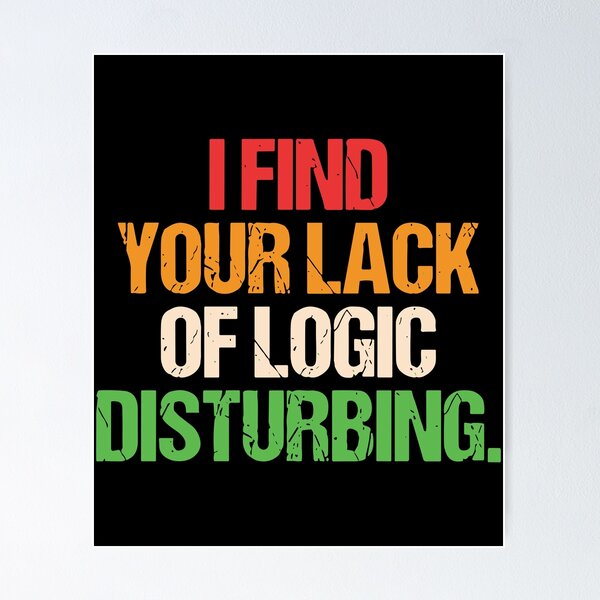 Item preview, I Find You Lack Of Logic Disturbing Sarcastic designed and sold by ironicmuscle.