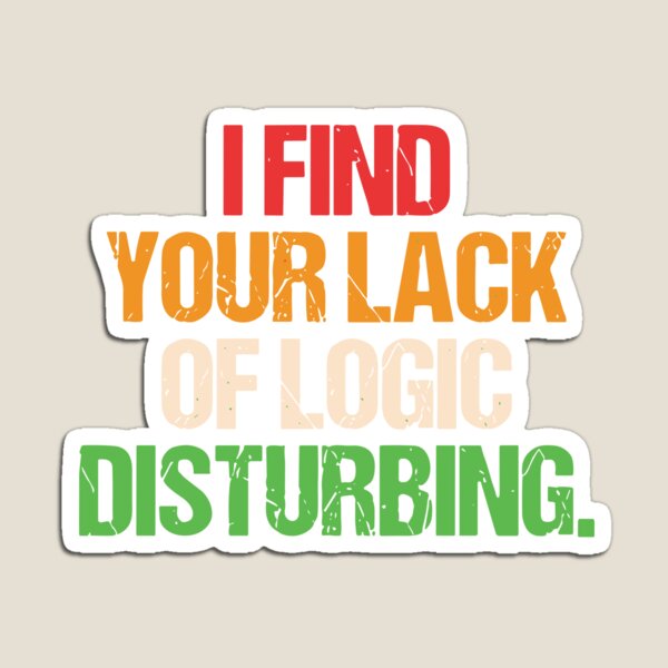Item preview, I Find You Lack Of Logic Disturbing Sarcastic designed and sold by ironicmuscle.