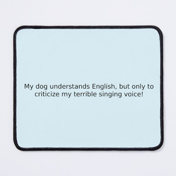 Item preview, My dog understands English, but only to criticize my terrible singing voice! designed and sold by English Learning.