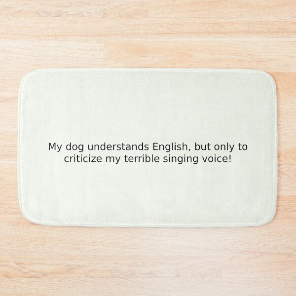Item preview, My dog understands English, but only to criticize my terrible singing voice! designed and sold by English Learning.