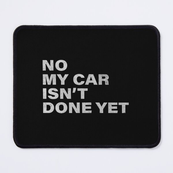 Item preview, No My Car Isn't Done Yet designed and sold by ironicmuscle.
