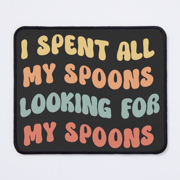 Item preview, Spent All My Spoons Looking For Spoons Funny T-Shirts Tees Pins Magnets Stickers Mugs Spoon Theory Spoonies Chronically Ill Humorous Autoimmune Gifts designed and sold by ChronicillnessT.