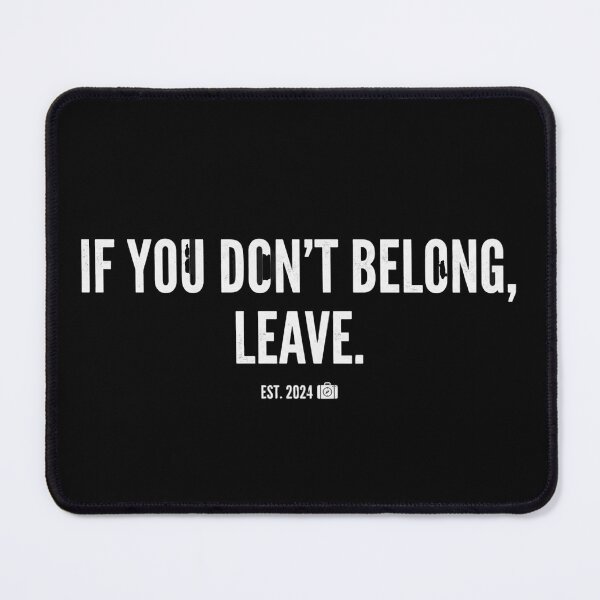 Item preview, If You Don't Belong, Leave designed and sold by Dictum1.