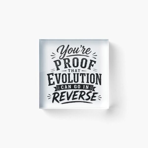 Item preview, You’re proof that evolution can go in reverse. designed and sold by BlueBerry45.