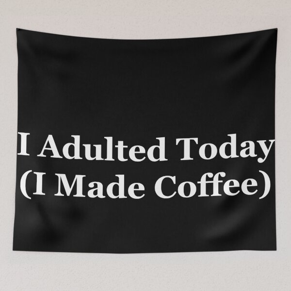 Item preview, I Adulted Today (I Made Coffee) designed and sold by OnlyTheBest4U.