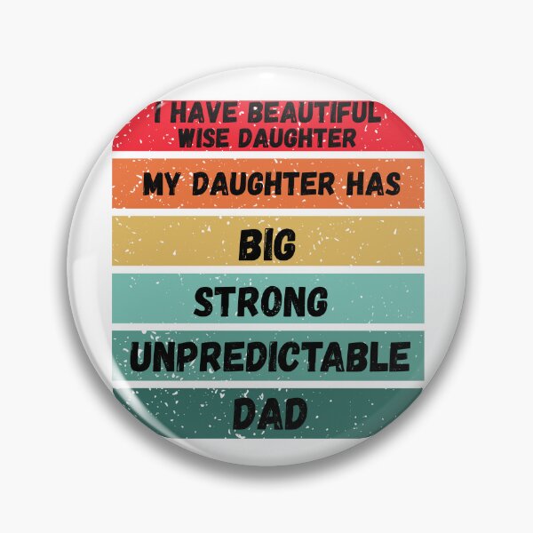 Item preview, I have beautiful wise daughter, my daughter has big strong unpredictable dad designed and sold by OutOfTheBubble.