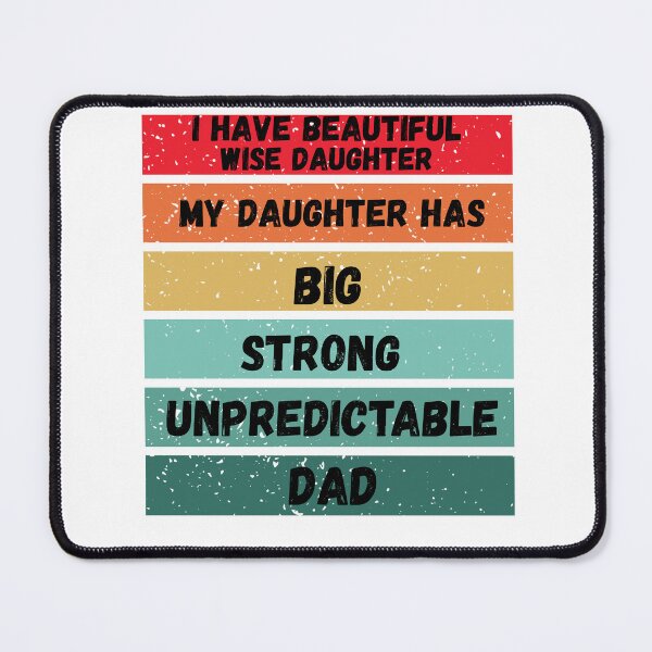 Item preview, I have beautiful wise daughter, my daughter has big strong unpredictable dad designed and sold by OutOfTheBubble.