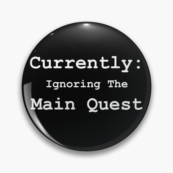 Item preview, Currently: Ignoring The Main Quest designed and sold by OnlyTheBest4U.