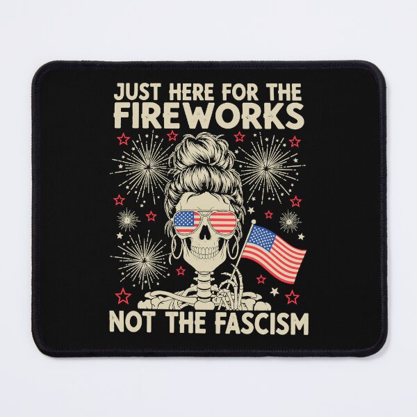 Item preview, Funny 4th Of July, Just Here For The Fireworks Not The Fascism, Sarcastic Political Protest designed and sold by To101ARt.