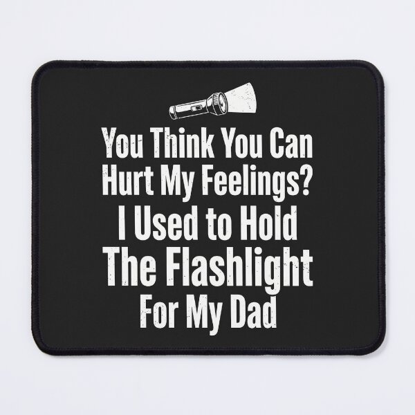 Item preview, You Think You Can Hurt My Feelings I Held the Flashlight 2 designed and sold by ChinkyCat Official.