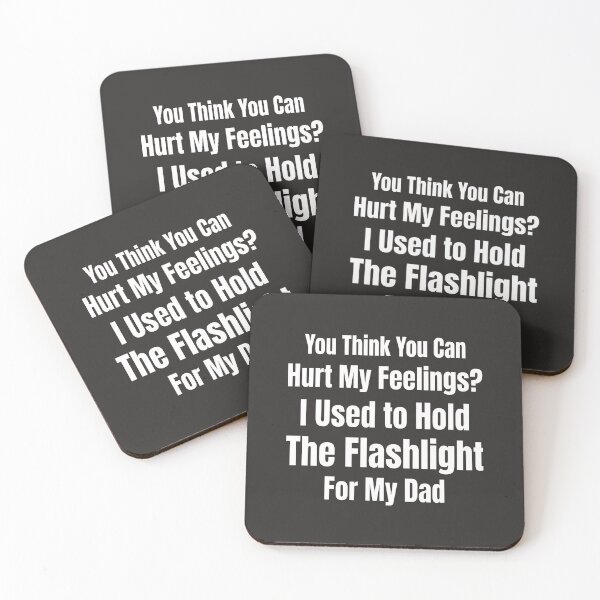 Item preview, You Think You Can Hurt My Feelings I Held the Flashlight 4 designed and sold by ChinkyCat Official.