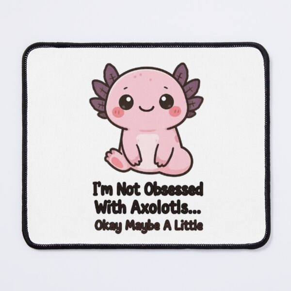 Item preview, I’m Not Obsessed With Axolotls Maybe A Little Funny designed and sold by Arties4Bread⭐⭐⭐⭐⭐.