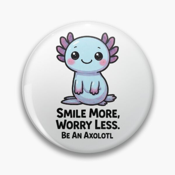 Item preview, Smile More Worry Less Be An Axolotl Positive Gift designed and sold by Arties4Bread⭐⭐⭐⭐⭐.