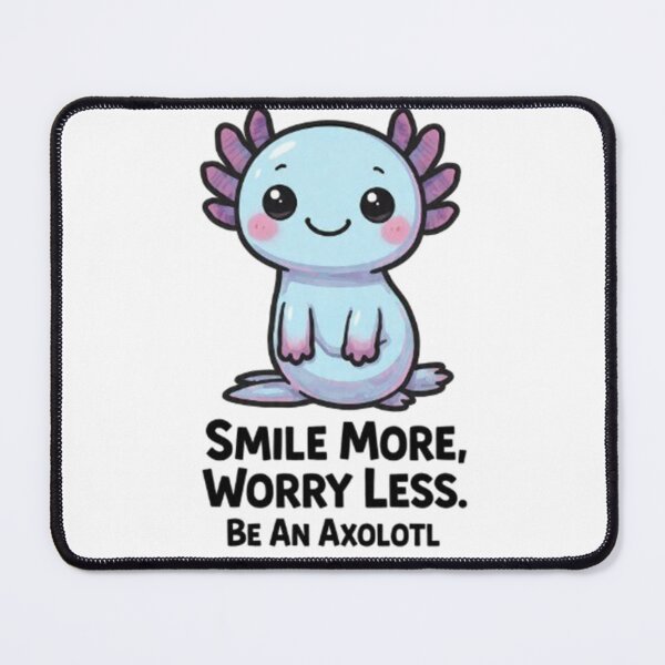 Item preview, Smile More Worry Less Be An Axolotl Positive Gift designed and sold by Arties4Bread⭐⭐⭐⭐⭐.