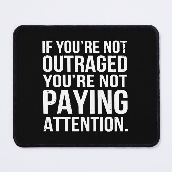 Item preview, If you're not outraged you're not paying attention quote designed and sold by ironicmuscle.