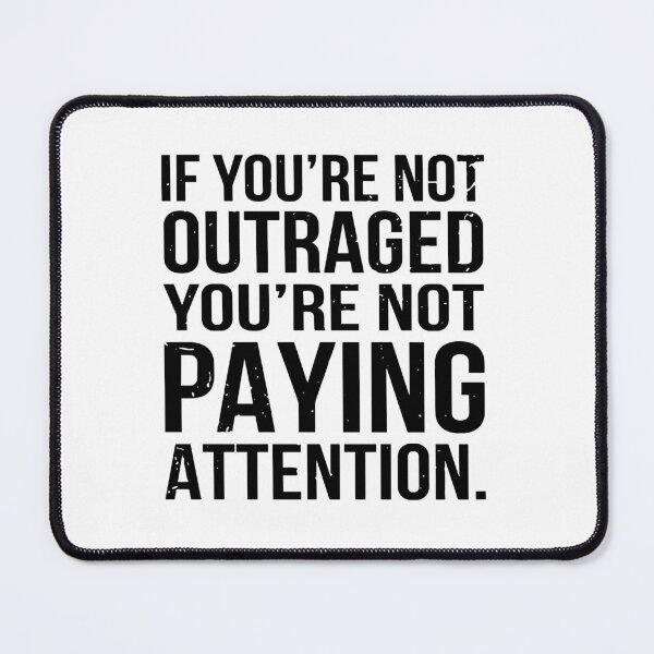 Item preview, If you're not outraged you're not paying attention quote designed and sold by ironicmuscle.