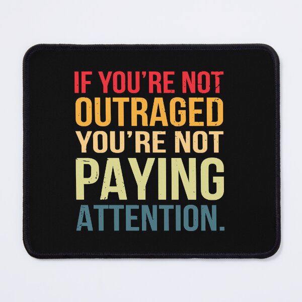 Item preview, If you're not outraged you're not paying attention quote designed and sold by ironicmuscle.