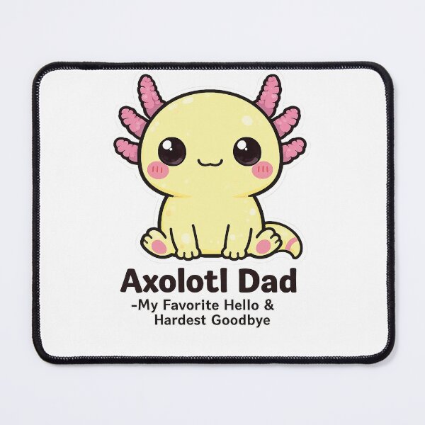 Item preview, Axolotl Dad My Favorite Hello Hardest Goodbye designed and sold by Arties4Bread⭐⭐⭐⭐⭐.