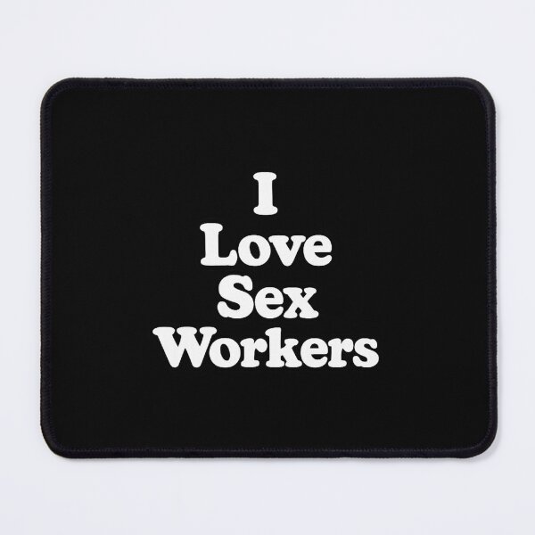 Item preview, I Love Sex Workers designed and sold by DIRTYDUNNZ.