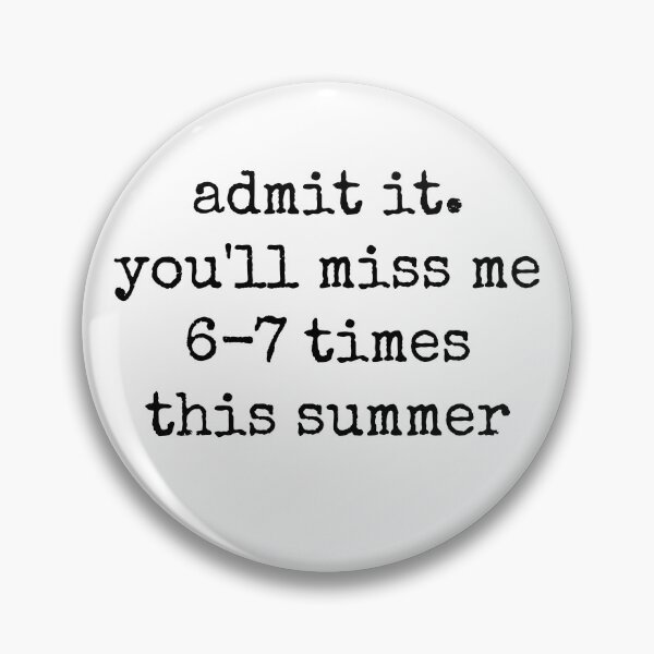 Item preview, Admit It You'll Miss Me 6 7 Times This Summer designed and sold by archerxhood.