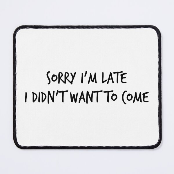 Item preview, Sorry I'm Late, I Didn't Want to Come – Funny Introvert Quote Design for Socially Awkward People designed and sold by xndrlab.