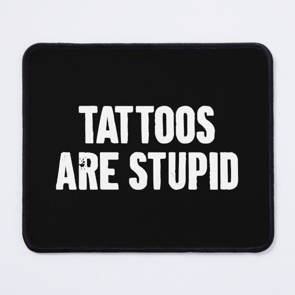 Item preview, Tattoos Are Stupid designed and sold by zemilrathemi.