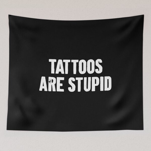 Item preview, Tattoos Are Stupid designed and sold by zemilrathemi.