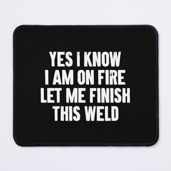 Item preview, Yes I Know I Am On Fire Let Me Finish This Weld designed and sold by zemilrathemi.