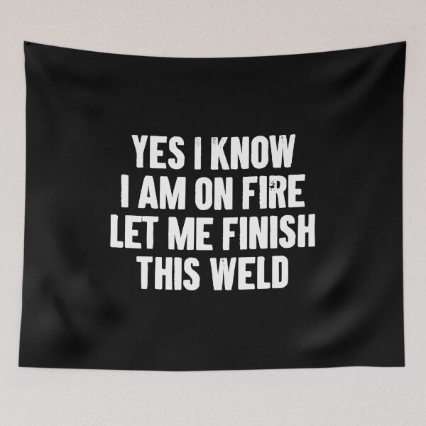 Item preview, Yes I Know I Am On Fire Let Me Finish This Weld designed and sold by zemilrathemi.