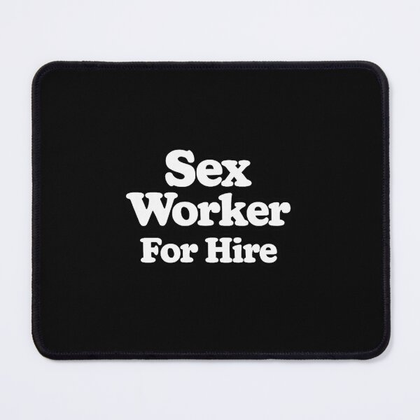 Item preview, Sex Worker For Hire designed and sold by DIRTYDUNNZ.