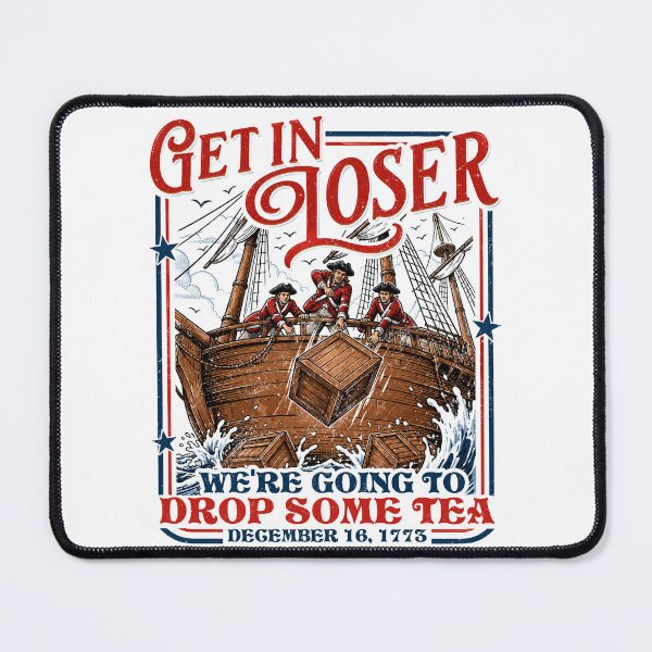 Item preview, 4th July Tea Party Get in Loser We're Going to Drop Some Tea designed and sold by elongatedjazz.