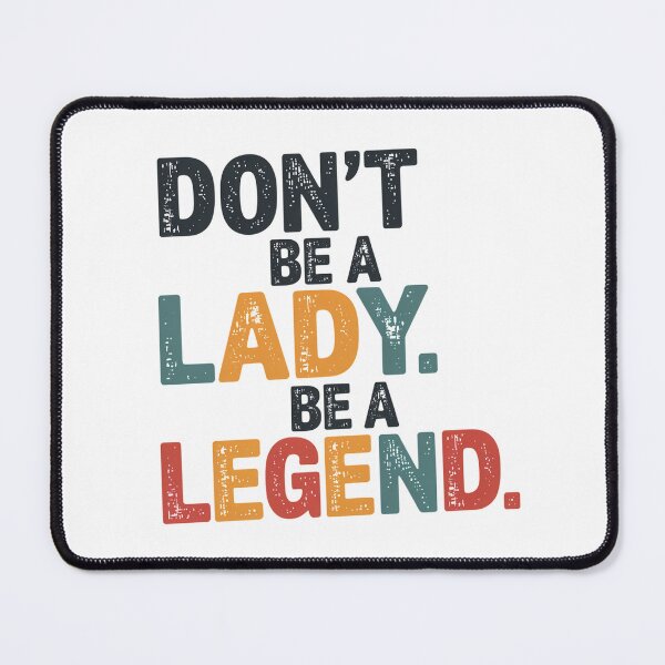 Item preview, Don’t Be a Lady, Be a Legend | Inspirational Women’s Empowerment Quote designed and sold by Cool-cat-art.