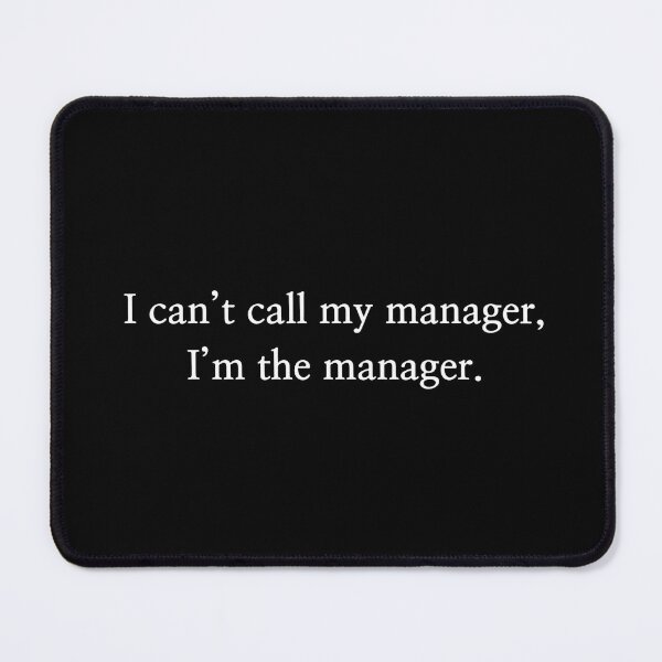 Item preview, I can't call my manager, i'm the manager. typography design designed and sold by ORIGIN.MOVE.