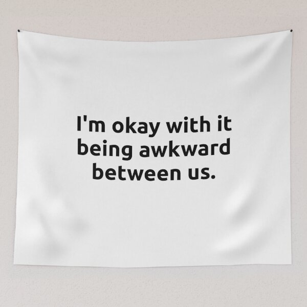 Item preview, I'm okay with it being awkward between us. designed and sold by getmybookstore.