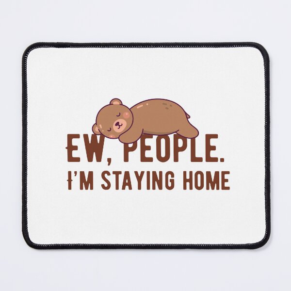 Item preview, Ew People I'm Staying Home Cute Introvert Bear Design designed and sold by luckyhue.