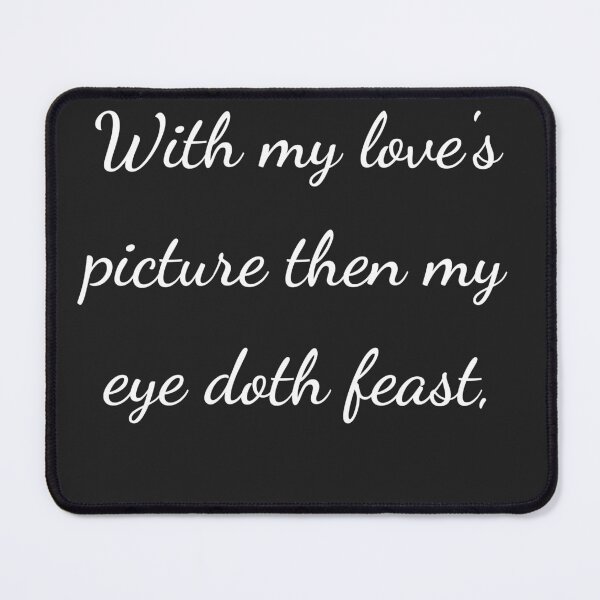Item preview, "With my love's picture then my eye doth feast," - handwriting white designed and sold by ariksworld.