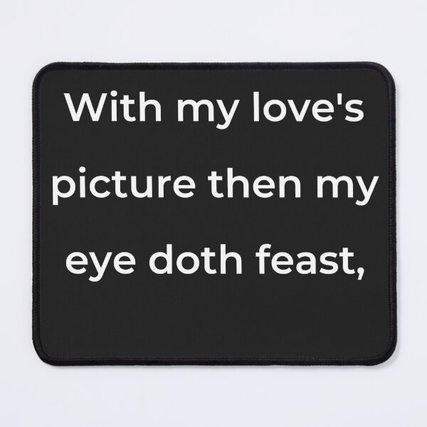 Item preview, "With my love's picture then my eye doth feast," - print white designed and sold by ariksworld.