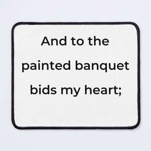 Item preview, "And to the painted banquet bids my heart;" - print black designed and sold by ariksworld.