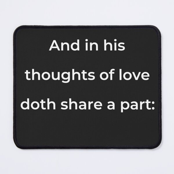 Item preview, "And in his thoughts of love doth share a part:" - print white designed and sold by ariksworld.