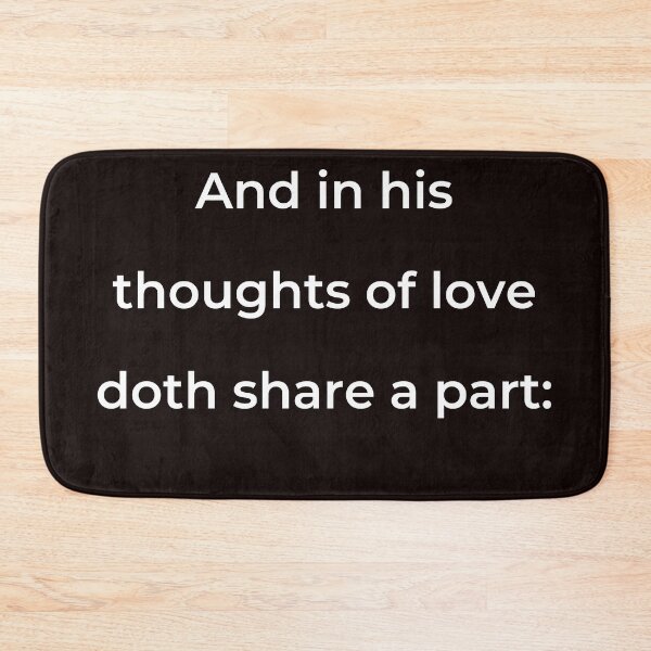Item preview, "And in his thoughts of love doth share a part:" - print white designed and sold by ariksworld.