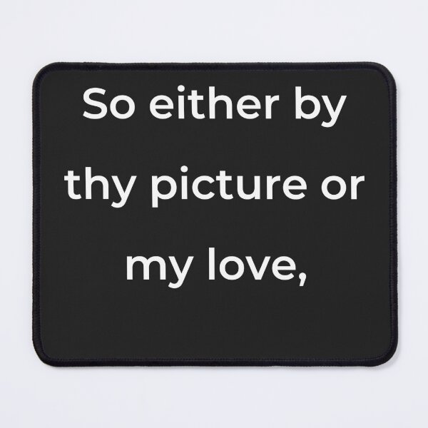 Item preview, "So either by thy picture or my love," - print white designed and sold by ariksworld.