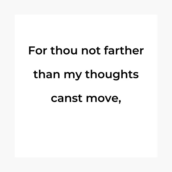 Item preview, "For thou not farther than my thoughts canst move," - print black designed and sold by ariksworld.