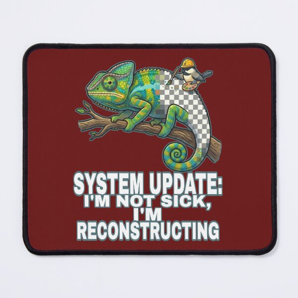Item preview, System Update: I'm Not Sick, I'm Reconstructing designed and sold by Megaera8.