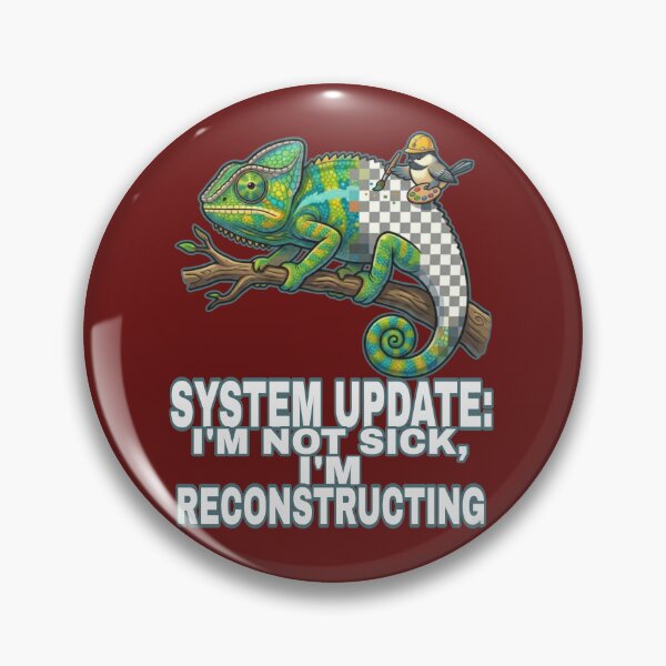 Item preview, System Update: I'm Not Sick, I'm Reconstructing designed and sold by Megaera8.