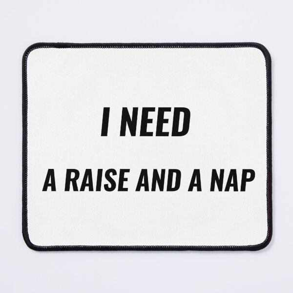 Item preview, I Need A Raise And A Nap T-Shirt – Funny Office Tee | Uncle Jichuan designed and sold by Uncle-Jichuan.