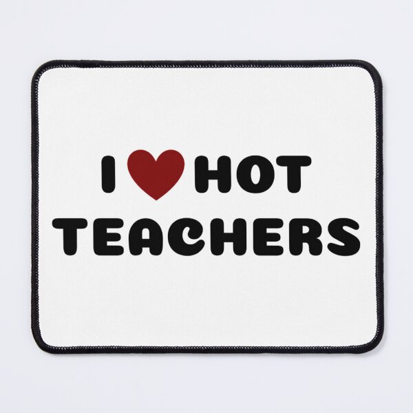 Item preview, I LOVE HOT TEACHERS designed and sold by Ravokee.