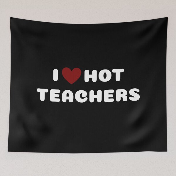 Item preview, I LOVE HOT TEACHERS designed and sold by Ravokee.