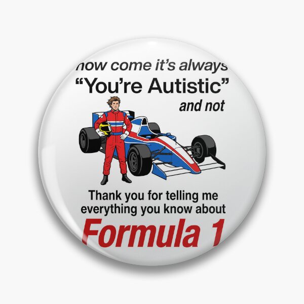 Item preview, How Come Its Always You’re Autistic And Not Thank You For Telling Me Everything You Know About Formula 1 designed and sold by LOUP-SOLI.